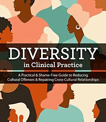 خرید و دانلود نسخه کامل کتاب زبان اصلی Diversity in Clinical Practice: A Practical & Shame-Free Guide to Reducing Cultural Offenses & Repairing Cross-Cultural Relationships Kindle Edition PDF | دانلود کتاب خارجی