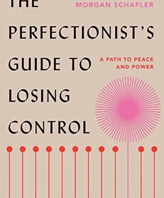 خرید و دانلود نسخه کامل کتاب زبان اصلی The Perfectionist’s Guide to Losing Control: A Path to Peace and Power Kindle Edition PDF | دانلود کتاب خارجی