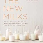 خرید و دانلود نسخه کامل کتاب زبان اصلی The New Milks: 100-Plus Dairy-Free Recipes for Making and Cooking with Soy, Nut, Seed, Grain, and Coconut Milks | دانلود کتاب خارجی