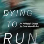 خرید و دانلود نسخه کامل کتاب زبان اصلی Dying to Run: An Athlete’s Quest for One More Finish | دانلود کتاب خارجی