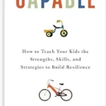 خرید و دانلود نسخه کامل کتاب زبان اصلی Capable: How to Teach Your Kids the Strengths, Skills, and Strategies to Build Resilience (A Parent’s Guide in an Anxious Generation—Help Your Child Take Risks, Self-Regulate & Overcome Challenges) PDF | دانلود کتاب خارجی