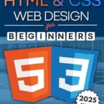 خرید و دانلود نسخه کامل کتاب زبان اصلی HTML & CSS Web Design for Beginners: A Comprehensive Step-by-Step Starter Guide to Designing Responsive, Dynamic, and Modern Websites (Programming for Beginners) PDF | دانلود کتاب خارجی