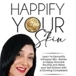 خرید و دانلود نسخه کامل کتاب زبان اصلی HAPPIFY YOUR SKIN: Learn to Demystify Unhappy Skin, Master a Happy Skincare Routine And Raise Your Self-Esteem with a Glowing Complexion. PDF | دانلود کتاب خارجی