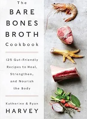 خرید و دانلود نسخه کامل کتاب زبان اصلی The Bare Bones Broth Cookbook: 125 Gut-Friendly Recipes to Heal, Strengthen, and Nourish the Body | دانلود کتاب خارجی