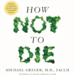 خرید و دانلود نسخه کامل کتاب زبان اصلی How Not to Die: Revised and Updated: Discover the Foods Scientifically Proven to Prevent and Reverse Disease | دانلود کتاب خارجی