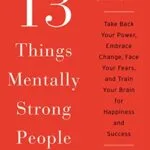 خرید و دانلود نسخه کامل کتاب زبان اصلی 13 Things Mentally Strong People Don’t Do: Take Back Your Power, Embrace Change, Face Your Fears, and Train Your Brain for Happiness and Success PDF | دانلود کتاب خارجی