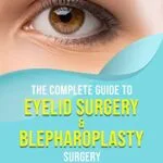 خرید و دانلود نسخه کامل کتاب زبان اصلی The Complete Guide to Eyelid Surgery & Blepharoplasty (The patient’s essential guide to facial cosmetic & plastic surgery) Kindle Edition PDF | دانلود کتاب خارجی
