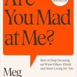 خرید و دانلود نسخه کامل کتاب زبان اصلی Are You Mad at Me?: How to Stop Focusing on What Others Think and Start Living for You PDF | دانلود کتاب خارجی
