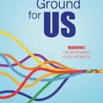 خرید و دانلود نسخه کامل کتاب زبان اصلی Common Ground for US: Warning! This Book Makes Folks Optimistic PDF | دانلود کتاب خارجی