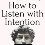 خرید و دانلود نسخه کامل کتاب زبان اصلی How to Listen with Intention: The Foundation of True Connection, Communication, and Relationships (How to be More Likable and Charismatic Book 2) Kindle Edition PDF | دانلود کتاب خارجی