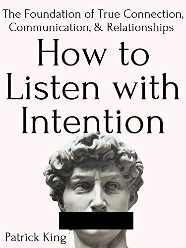 خرید و دانلود نسخه کامل کتاب زبان اصلی How to Listen with Intention: The Foundation of True Connection, Communication, and Relationships (How to be More Likable and Charismatic Book 2) Kindle Edition PDF | دانلود کتاب خارجی_6ab10d0042234.jpeg خرید و دانلود نسخه کامل کتاب زبان اصلی How to Listen with Intention: The Foundation of True Connection, Communication, and Relationships (How to be More Likable and Charismatic Book 2) Kindle Edition PDF | دانلود کتاب خارجی