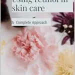 خرید و دانلود نسخه کامل کتاب زبان اصلی Using retinol in Skin Care: A Complete Approach (A Collection of books on cosmetic ingredients) PDF | دانلود کتاب خارجی