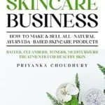 خرید و دانلود نسخه کامل کتاب زبان اصلی Ayurvedic Skincare Business: How to Make & Sell All-Natural Ayurveda-Based Skincare Products – Salves, Cleansers, Toners, Moisturizers Treatments for Healthy Skin PDF | دانلود کتاب خارجی