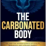 خرید و دانلود نسخه کامل کتاب زبان اصلی The Carbonated Body: CO2 and the Hidden Science of Vitality, Resilience, and Life Long Energy PDF | دانلود کتاب خارجی