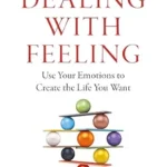 خرید و دانلود نسخه کامل کتاب زبان اصلی Dealing with Feeling: Use Your Emotions to Create the Life You Want PDF | دانلود کتاب خارجی