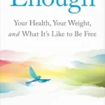 خرید و دانلود نسخه کامل کتاب زبان اصلی Enough: Your Health, Your Weight, and What It’s Like To Be Free | دانلود کتاب خارجی