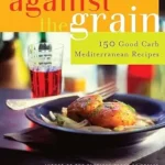 خرید و دانلود نسخه کامل کتاب زبان اصلی Against the Grain: 150 Good Carb Mediterranean Recipes | دانلود کتاب خارجی