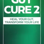 خرید و دانلود نسخه کامل کتاب زبان اصلی Gut Cure 2: Heal Your Gut, Transform Your Life PDF | دانلود کتاب خارجی