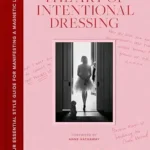 خرید و دانلود نسخه کامل کتاب زبان اصلی The Art of Intentional Dressing: An Inspirational Guide to Building Confidence and a Magnetic Life Through Personal Style PDF | دانلود کتاب خارجی