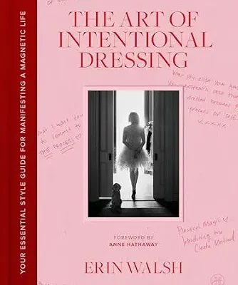 خرید و دانلود نسخه کامل کتاب زبان اصلی The Art of Intentional Dressing: An Inspirational Guide to Building Confidence and a Magnetic Life Through Personal Style PDF | دانلود کتاب خارجی