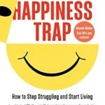 خرید و دانلود نسخه کامل کتاب زبان اصلی The Happiness Trap: How to Stop Struggling and Start Living (Second Edition) PDF | دانلود کتاب خارجی