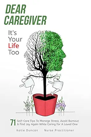 خرید و دانلود نسخه کامل کتاب زبان اصلی Dear Caregiver, It’s Your Life Too: 71 Self-Care Tips To Manage Stress, Avoid Burnout And Find Joy Again While Caring For A Loved One | دانلود کتاب خارجی