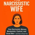خرید و دانلود نسخه کامل کتاب زبان اصلی The Narcissistic Wife: How Narcissistic Women Manipulate, Control, and Break Men – And How to Break Free PDF | دانلود کتاب خارجی
