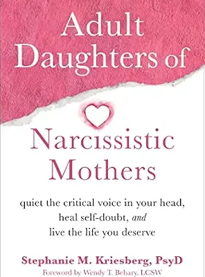 خرید و دانلود نسخه کامل کتاب زبان اصلی Adult Daughters of Narcissistic Mothers: Quiet the Critical Voice in Your Head, Heal Self-Doubt, and Live the Life You Deserve PDF | دانلود کتاب خارجی