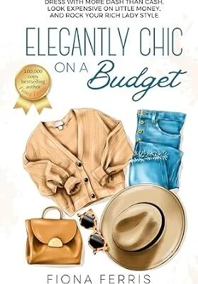 خرید و دانلود نسخه کامل کتاب زبان اصلی Elegantly Chic on a Budget: Dress with more dash than cash, look expensive on little money, and rock your rich lady style PDF | دانلود کتاب خارجی