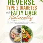 خرید و دانلود نسخه کامل کتاب زبان اصلی How to Reverse Type 2 Diabetes and Fatty Liver Naturally: Dr. David Unwin on Low-Carb, Hidden Sugars, and Insulin Resistance | دانلود کتاب خارجی