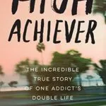 خرید و دانلود نسخه کامل کتاب زبان اصلی High Achiever: The Incredible True Story of One Addict’s Double Life Kindle Edition PDF | دانلود کتاب خارجی