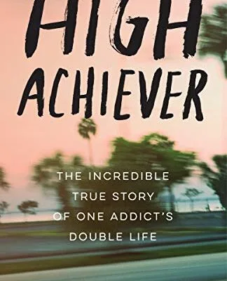 خرید و دانلود نسخه کامل کتاب زبان اصلی High Achiever: The Incredible True Story of One Addict’s Double Life Kindle Edition PDF | دانلود کتاب خارجی