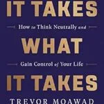 خرید و دانلود نسخه کامل کتاب زبان اصلی It Takes What It Takes: How to Think Neutrally and Gain Control of Your Life PDF | دانلود کتاب خارجی
