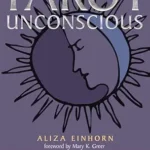 خرید و دانلود نسخه کامل کتاب زبان اصلی Tarot of the Unconscious: Uncovering the Hidden Link Between Psychoanalysis and the Cards | دانلود کتاب خارجی