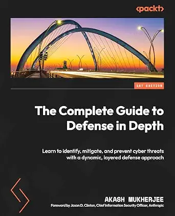 خرید و دانلود نسخه کامل کتاب زبان اصلی The Complete Guide to Defense in Depth: Learn to identify, mitigate, and prevent cyber threats with a dynamic, layered defense approach PDF | دانلود کتاب خارجی
