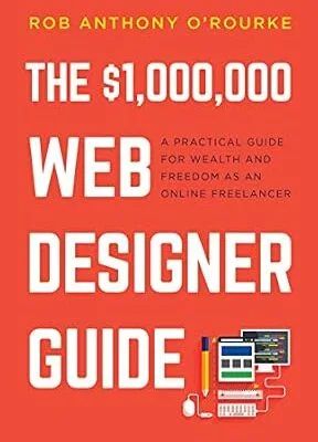 خرید و دانلود نسخه کامل کتاب زبان اصلی $1,000,000 Web Designer Guide: A Practical Guide for Wealth and Freedom as an Online Freelancer PDF | دانلود کتاب خارجی