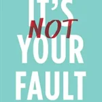 خرید و دانلود نسخه کامل کتاب زبان اصلی It’s Not Your Fault: Why Childhood Trauma Shapes You and How to Break Free PDF | دانلود کتاب خارجی