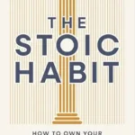 خرید و دانلود نسخه کامل کتاب زبان اصلی The Stoic Habit: How to Own Your Choices—Even When It’s Difficult PDF | دانلود کتاب خارجی