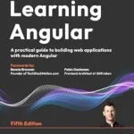 خرید و دانلود نسخه کامل کتاب زبان اصلی Learning Angular: A practical guide to building web applications with modern Angular PDF | دانلود کتاب خارجی