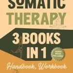 خرید و دانلود نسخه کامل کتاب زبان اصلی The Somatic Therapy Handbook, Workbook & Toolbox (3 Books in 1): The Only Holistic Healing Guide Beginners Need to Easily Master Nervous System Regulation … Stress Relief (Holistic Healing Books) PDF | دانلود کتاب خارجی