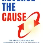 خرید و دانلود نسخه کامل کتاب زبان اصلی Reverse The Cause: The Head-To-Toe Healing Perspective of Chronic Conditions (Head-To-Toe Healing Essential Books Book 3) PDF | دانلود کتاب خارجی