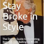 خرید و دانلود نسخه کامل کتاب زبان اصلی How to Stay Broke in Style: The Deluxe Guide to Budgeting, Begging, and Balling on ₦0.00 (“How to Stay Broke in Style” Book 1) PDF | دانلود کتاب خارجی
