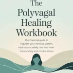 خرید و دانلود نسخه کامل کتاب زبان اصلی The Polyvagal Healing Workbook: The Practical Guide to Regulate Your Nervous System, Heal Trauma Safely, and Find Relief from Anxiety and Chronic Stress PDF | دانلود کتاب خارجی