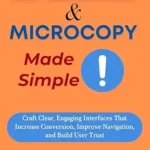 خرید و دانلود نسخه کامل کتاب زبان اصلی UX Writing & Microcopy Made Simple: Craft Clear, Engaging Interfaces That Increase Conversion, Improve Navigation, and Build User Trust (User-Centered Design Mastery Series Book 4) PDF | دانلود کتاب خارجی