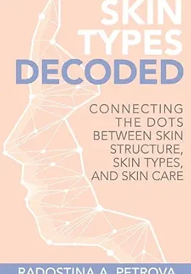 خرید و دانلود نسخه کامل کتاب زبان اصلی Skin Types Decoded: Connecting the Dots Between Skin Structure, Skin Types, and Skincare (Skincare Literacy®) PDF | دانلود کتاب خارجی
