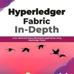 خرید و دانلود نسخه کامل کتاب زبان اصلی Hyperledger Fabric In-Depth: Learn, Build and Deploy Blockchain Applications Using Hyperledger Fabric (English Edition) PDF | دانلود کتاب خارجی