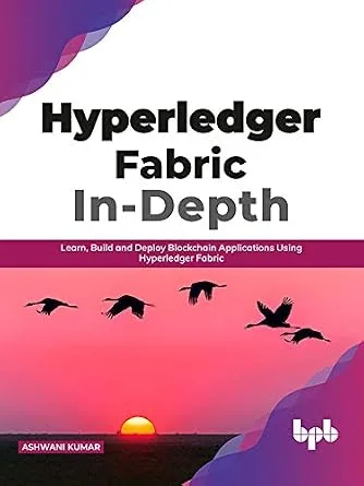 خرید و دانلود نسخه کامل کتاب زبان اصلی Hyperledger Fabric In-Depth: Learn, Build and Deploy Blockchain Applications Using Hyperledger Fabric (English Edition) PDF | دانلود کتاب خارجی