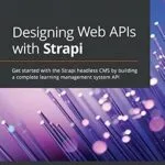 خرید و دانلود نسخه کامل کتاب زبان اصلی Designing Web APIs with Strapi: Get started with the Strapi headless CMS by building a complete learning management system API PDF | دانلود کتاب خارجی