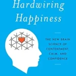 خرید و دانلود نسخه کامل کتاب زبان اصلی Hardwiring Happiness: The New Brain Science of Contentment, Calm, and Confidence PDF | دانلود کتاب خارجی