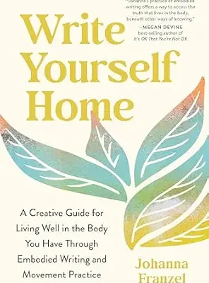 خرید و دانلود نسخه کامل کتاب زبان اصلی Write Yourself Home: A Creative Guide for Living Well in the Body You Have Through Embodied Writing and Movement Practice PDF | دانلود کتاب خارجی